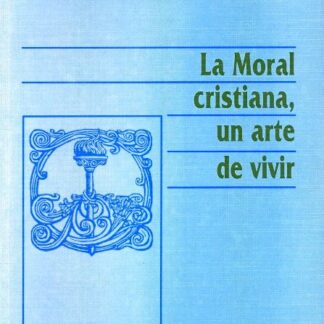 Moral Cristiana, La.Un arte de vivir